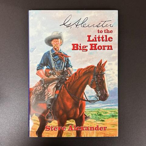 G.A. Custer To the Little Big Horn- Texas Bookman