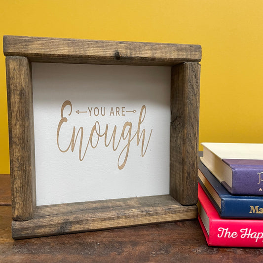 "You Are Enough" 7x7 Wooden Sign -Pine Designs