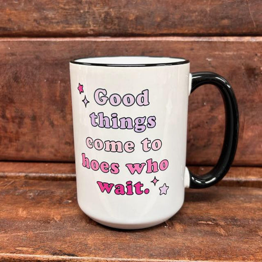 Hoes Who Wait Mug- Mugsby