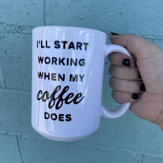 I'll Start Working... Mug- Mugsby